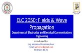 ELC 2050: Fields & Wave PropagationELC 2050: Fields & Wave Propagation Department of Electronics and Electrical Communications Engineering Introduced By: Eng. Mohamed Ossama Ashour