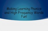 Making Learning Phonics and High Frequency Words Fun!...Phonics- 10 on or above Grade Level; 5 1 Grade Level or Below; 1 student 2 or more Grade Levels below. All students, but three