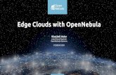 Edge Clouds with OpenNebula...OpenNebula (cluster, datastores, virtual networks, stub hosts) Allocate hosts from remote bare-metal cloud provider. Run Ansible to conﬁgure hosts (system,