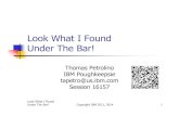 Look What I Found Under The Bar! - Confex · 2014. 7. 31. · Look What I Found Under The Bar! Copyright IBM 2011, 2014 2 Trademarks The following are trademarks of the International