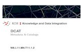 DCAT - Metadata & Catalogs · DCAT 2 Principal element in DCAT2 are: Catalog collection of metadata about Dataset & DataService Dataset collection of data, published or curated by