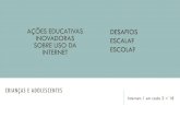 AÇÕES EDUCATIVAS DESAFIOS INOVADORAS ESCALA ......Yes No Is there any conversation about sexting practices at your school? 14 Responses: 65.668 users Sexting at school Age Positive