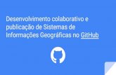 Desenvolvimento colaborativo e publicação de Sistemas de ......Desenvolvimento colaborativo e publicação de Sistemas de Informações Geográficas no GitHub - Thiago Henrique Poiani