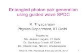 Entangled photon pair generation using guided wave SPDCiwqi12/iwqi12_talks/K_Thyagarajan.pdfRef: Jasleen Lugani, Sankalpa Ghosh, and K. Thyagarajan, Phys. Rev. A 83 (2011) 062333 I