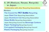 5. 3R (Reduce, Reuse, Recycle) in JapanPlastic PackagingRecycling Council. 11. CPBR,J. 5. 3R (Reduce, Reuse, Recycle) in JapanTarget of 3R for PET Bottles. •Recycling Rate Target
