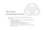 Three Ecumenical Creeds · 2011. 4. 17. · So creeds are confessions of faith. • There are short memorable statement of foundational Christian truths found in Scripture. • Allow