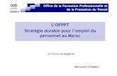 L’OFPPT Stratégie durable pour l’emploi du personnel au Maroc · L’OFPPT Stratégie durable pour l’emploi du personnel au Maroc 2e Forum du Maghreb Mohamed CHAMALI. Principales