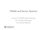 Mobile and Sensor Systems - University of Cambridge · Mobile and Sensor Systems! Lecture 7: Mobile Phone Sensing ! Dr Christos Efstratiou! Dr Cecilia Mascolo!