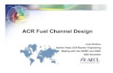 ACR Fuel Channel Design - NRC: Home Pagethe calandria tubesheet • Note ACR calandria tube has larger diameter and it is thicker and stronger than CANDU 6 version • The calandria