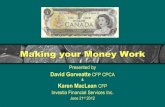 Making your Money Work - David Gorveatte...make them a reality • Maximizing your RRSP deposits by using government money to help boost your deposits by up to 40% +/- • Use current