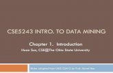CS 5243 Intro. to Data Miningweb.cse.ohio-state.edu/~sun.397/courses/au2018/01Intro... · 2018. 8. 18. · Data Mining: Concepts and Techniques (3. rd. ed), 2011 ... Introduction