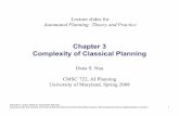 Chapter 3 Complexity of Classical Planning...CMSC 722, AI Planning University of Maryland, Spring 2008 Lecture slides for Automated Planning: Theory and Practice Chapter 3 Complexity