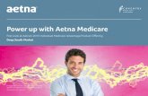 Power up with Aetna Medicare - Welcome - Messer Financial · 2020. 2. 28. · For Agent Use Only. Not to be shared with Medicare beneficiaries. Aetna Inc. Proprietary and Confidential.
