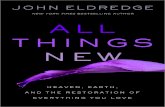 A L L NEW - Christianbook...Love and War (with Stasi Eldredge) Killing Lions (with Samuel Eldredge) Moving Mountains AllThingsNew_2P.indd 4 5/10/17 10:56 AM A L L T H I N G S NEW H
