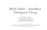Bath Salts - Another Designer Drug - NDCI.org · 2019. 2. 2. · Bath Salts: The term bath salts refers to a range of water-soluble products designed to be added to a bath. They are