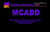 Medium Chain Acyl CoA Dehydrogenase Deficiencymetabolic.ie/wp-content/uploads/2015/07/MCADD-Diet-Sheet...MCADD occurs due to a deficiency of the enzyme “medium chain acyl-CoA dehydrognease”