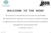 WELCOME TO THE MOB! · 2021. 3. 2. · WELCOME TO THE MOB! All Scripture is breathed out by God and profitable for teaching, for reproof, for correction, and for training in righteousness,