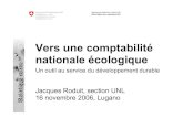 Vers une comptabilité nationale écologiqueVers une comptabilité nationale écologique | Un outil au service du développement durable 2 Jacques Roduit, section environnement, développement