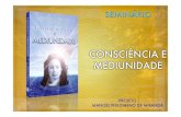 Seminário: Consciência e Mediunidade 1 · 2019. 9. 29. · Seminário: Consciência e Mediunidade 3 ConsciênciaConsciência Pensamento íntimo que pertence ao homem como todos