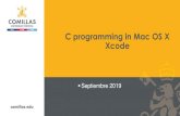 C programming in Mac OS X Xcode - Comillas · PDF file 2019. 8. 29. · C Programming in Mac Xcode is the standard development environment for MacOS Xcode is used to develop MacOS