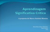 A proposta de Marco António Moreira · 2019. 9. 20. · Aprendizagem significativa crítica: Princípios 1. Princípio do conhecimento prévio: Aprender que aprendemos a partirdo