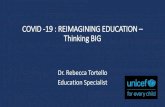 COVID -19 : REIMAGINING EDUCATION – Thinking BIG · COVID -19 : REIMAGINING EDUCATION – Thinking BIG. COVID -19 : REIMAGINING EDUCATION – Thinking BIG. Dr. Rebecca Tortello