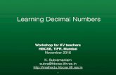 Learning Decimal Numbers - HBCSE TIFR...of decimal numbers? The textbook says “no”. But teachers go beyond the textbook! 27 Possible choices: Teach the decimal multiplication algorithm.