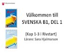 Välkommen till SVENSKA B1, DEL 1...• Det svenska samhället, svensk kultur och svenska traditioner. ... En läser frågorna och den andra svarar. Övning: Argumentera (s. 10 i textboken)