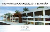 SHOPPING LA PLAGE GUARUJÁ - 3ª EXPANSÃOentre os maiores nomes do varejo e 6 novas lojas no mall principal trarão mais 2.124 m2 de ABL ao Shopping La Plage. Fundado em 1992 e situado