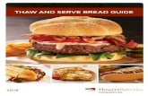 THAW AND SERVE BREAD GUIDE...2 GREAT BREAD MADE FOR CONVENIENCE At Flowers Bakeries Foodservice, it’s all the little things that make our bread so special. Like the care we take