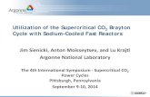 Utilization of the Supercritical CO2 Brayton Cycle with ...Utilization of the Supercritical CO 2 Brayton Cycle with Sodium-Cooled Fast Reactors Jim Sienicki, Anton Moisseytsev, and