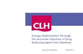Energy Optimization Through the Accurate Injection of Drag ......the Accurate Injection of Drag Reducing Agent into Pipelines Ignacio Huidobro CLH has been using drag reducing agents