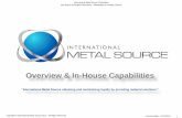 Overview & In-House Capabilities - International Metal Source · 2017. 6. 23. · (Nadcap In Process 9/2017) • Hardness Testing/NDT (Commercial In Operation 9/2/2017, (Nadcap In