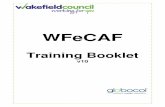 WFeCAF Training Booklet v10 - Wakefield · 2015. 3. 20. · please contact the CAF team with their information so they can be added** Activity 6 – Assessment The CAF Assessment