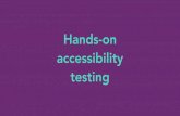 Hands-on accessibility ... accessibility Testing methods overview Automated testing Manual testing User