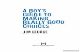 A Boy's Guide to Making Really Good Choices...12 A Boy’s Guide to Making Really Good Choices have no choice about where you live, where you go to school, what you study, when you