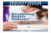 Designing Better Quizzes - Faculty Focus · 2018. 3. 7. · Designing Better Quizzes: Ideas for Rethinking Your Quiz Practices • 4 Five Types of Quizzes That Deepen Engagement with