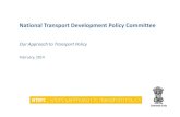 National Transport Development Policy Committee...National Transport Development Policy Committee Our Approach to Transport Policy February, 2014 Introduction What is different in