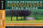Bryan Peterson's Understanding Photography Field Guide: How to Shoot Great Photographs with Any