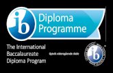 The International Baccalaureate Diploma Program · Hva er International Baccalaureate Diploma Programme (IBDP)? •Et toårig universitetsforberedende utdanningsprogram som fører