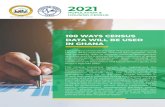 100 WAYS CENSUS DATA WILL BE USED IN GHANA · 2021. 2. 15. · POPULATION & HOUSING CENSUS 2021 100 WAYS CENSUS DATA WILL BE USED IN GHANA The conduct of the Ghana 2021 Population