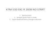 KTM 530 EXC-R 2008 NO START...KTM 450-530 Won't Start With E-Starter Problem -Torque limiter Fix How To Article Around the 50hr mark my 09 530exc developed a problem with the E-starter.