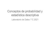 Conceptos de probabilidad y estadística descriptivamaterias.df.uba.ar/lda2021c1/files/2021/04/Clase_06_04-1.pdf · 2021. 4. 7. · Conceptos de probabilidad Espacio muestral: conjunto
