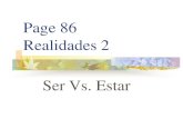 Page 86 Realidades 2 Ser Vs. Estar - CISD · 2014. 3. 24. · SER VS. ESTAR SER is an irregular verb, just like ESTAR, so you must memorize all its forms.