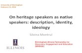 On heritage speakers as native speakers: description, identity, … · 2018. 7. 19. · On heritage speakers as native speakers: description, identity, ideology Silvina Montrul University