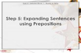 Step 5: Expanding Sentences using Prepositions• Which word is the preposition in this sentence? • What other prepositions could you use instead? • What prepositions would not