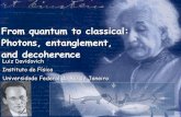 From quantum to classical/ Photons, entanglement, and ... ... Instituto de Física Universidade Federal do Rio de Janeiro Outline of the lectures LECTURE 1 n Decoherence and the classical