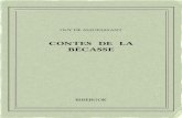 Contes de la bécasse - Bibebook · 2016. 11. 9. · GUYDEMAUPASSANT CONTES DE LA BÉCASSE 1883 Untextedudomainepublic. Uneéditionlibre. ISBN—978-2-8247-0411-1 BIBEBOOK