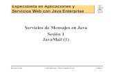 Servicios de Mensajes en Java Sesión 1 JavaMail (1) · ¾JavaMail: API Java con las clases abstractas que definen los objetos e interfaces necesarias para implementar un sistema
