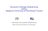 Dynamic Voltage Scheduling Using Adaptive Filtering of Workload … · 2004. 1. 20. · Adaptive Filtering of Workload Traces Amit Sinha and Anantha Chandrakasan Massachusetts Institute